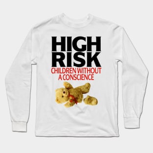 High Risk Children Without A Conscience Long Sleeve T-Shirt